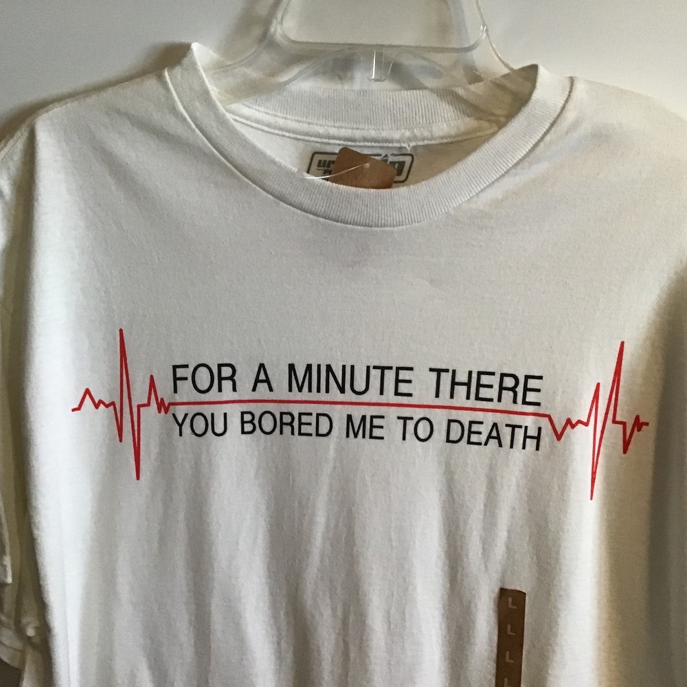 NWT Urban Up “ For a Minute There You Bored Me to Death” Men’s Tshirt - Large